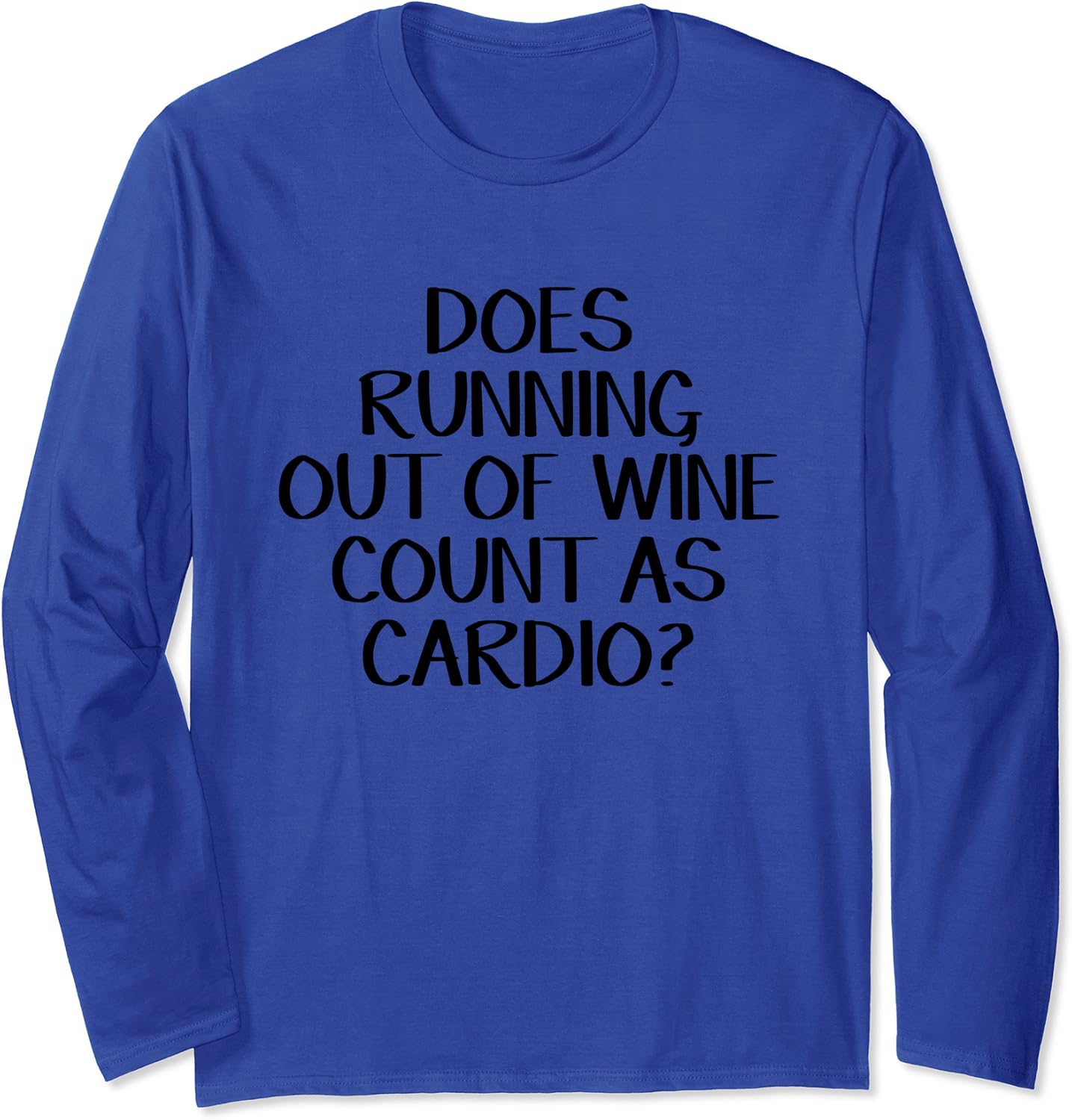 Does Running Out Of Wine Count As Cardio Long Sleeve T